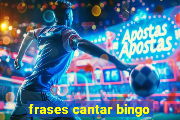 frases cantar bingo